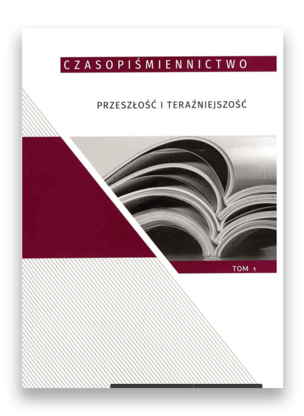 czasop_1 Czasopiśmiennictwo – przeszłość i teraźniejszość, tom 1 